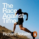 The Race Against Time: Adventures in Late-Life Running by Richard Askwith