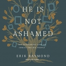 He Is Not Ashamed by Erik Raymond