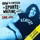 How to Succeed in Sportswriting (Without Really Trying) by Gare Joyce