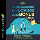 Understanding and Loving Your Bonus Child by Stephen Arterburn