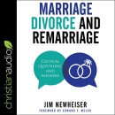 Marriage, Divorce, and Remarriage by Jim Newheiser