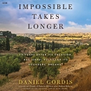 Impossible Takes Longer by Daniel Gordis