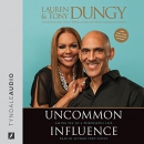 Uncommon Influence: Saying Yes to a Purposeful Life by Tony Dungy