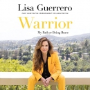 Warrior: My Path to Being Brave by Lisa Guerrero