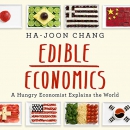 Edible Economics: A Hungry Economist Explains the World by Ha-Joon Chang