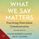 What We Say Matters: Practicing Nonviolent Communication by Judith Hanson Lasater