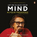 Let Me Hijack Your Mind: Restart Your Life with Freedom by Alyque Padamsee