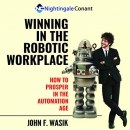 Winning in the Robotic Workplace by John Wasik