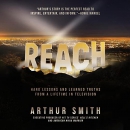 Reach: Hard Lessons and Learned Truths from a Lifetime in Television by Arthur Smith