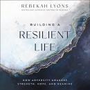 Building a Resilient Life by Rebekah Lyons