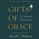 Gifts of Grace: 25 Advent Devotions by Jared C. Wilson