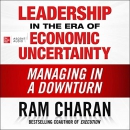 Leadership in the Era of Economic Uncertainty by Ram Charan