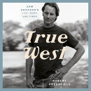 True West: Sam Shepard's Life, Work, and Times by Robert Greenfield