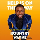 Help Is on the Way: Stay Up and Live Your Truth by Kountry Wayne