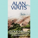 Cloud-Hidden, Whereabouts Unknown by Alan Watts