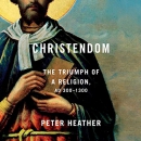 Christendom: The Triumph of a Religion by Peter Heather