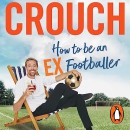 How to Be an Ex-Footballer by Peter Crouch