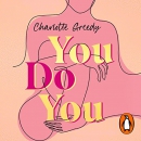 You Do You: The Inspirational Guide to Getting the Life You Want by Charlotte Greedy