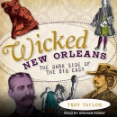 Wicked New Orleans: The Dark Side of the Big Easy by Troy Taylor