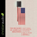 The Religion of American Greatness by Paul D. Miller