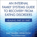 An Internal Family Systems Guide to Recovery from Eating Disorders by Amy Yandel Grabowski