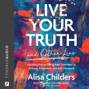 Live Your Truth and Other Lies by Alisa Childers