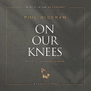 On Our Knees: 40 Days to Living Boldly in Prayer by Phil Wickham