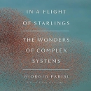 In a Flight of Starlings: The Wonders of Complex Systems by Giorgio Parisi