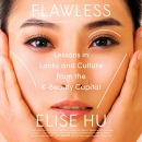 Flawless: Lessons in Looks and Culture from the K-Beauty Capital by Elise Hu