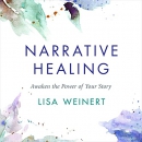 Narrative Healing: Awaken the Power of Your Story by Lisa Weinert