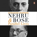 Nehru and Bose: Parallel Lives by Rudrangshu Mukherjee