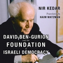 David Ben-Gurion and the Foundation of Israeli Democracy by Nir Kedar