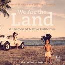 We Are the Land: A History of Native California by Damon B. Akins