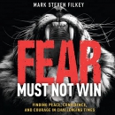 Fear Must Not Win by Mark Steven Filkey