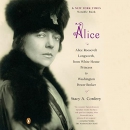 Alice: Alice Roosevelt Longworth by Stacy A. Cordery