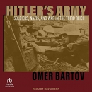 Hitler's Army: Soldiers, Nazis, and War in the Third Reich by Omer Bartov