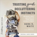 Trusting Your Decluttering Instincts by Dana K. White