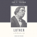 Luther on the Christian Life by Carl Trueman