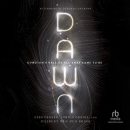 Dawn: A Proton's Tale of All That Came to Be by Cees Dekker