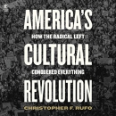 America's Cultural Revolution by Christopher F. Rufo