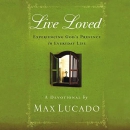 Live Loved: Experiencing God's Presence in Everyday Life by Max Lucado