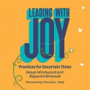 Leading with Joy: Practices for Uncertain Times by Akaya Windwood