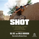 The Shot: The Harrowing Journey of a Marine in the War on Terror by Bill Bee