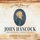 John Hancock: Merchant King and American Patriot by Harlow Giles Unger