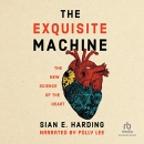 The Exquisite Machine: The New Science of the Heart by Sian Harding