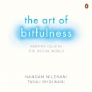 The Art of Bitfulness: Keeping Calm in the Digital World by Nandan Nilekani