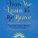 How We Learn to Be Brave by Mariann Edgar Budde