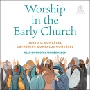 Worship in the Early Church by Justo L. Gonzalez