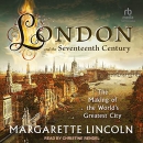 London and the 17th Century by Margarette Lincoln