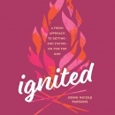 Ignited: A Fresh Approach to Getting - and Staying - on Fire for God by Jonni Nicole Parsons